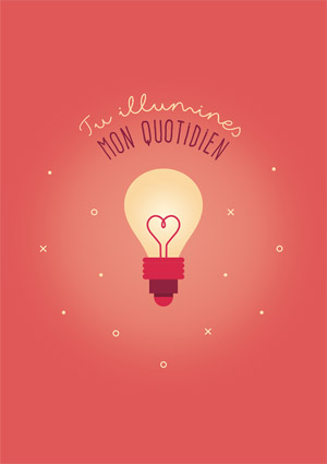 Tu illumines mon quotidien !